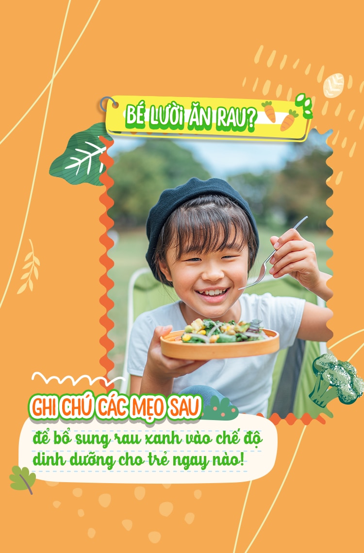 BÉ LƯỜI ĂN RAU? GHI CHÚ CÁC MẸO SAU ĐỂ BỔ SUNG RAU XANH VÀO CHẾ ĐỘ DINH DƯỠNG CHO TRẺ NGAY NÀO!