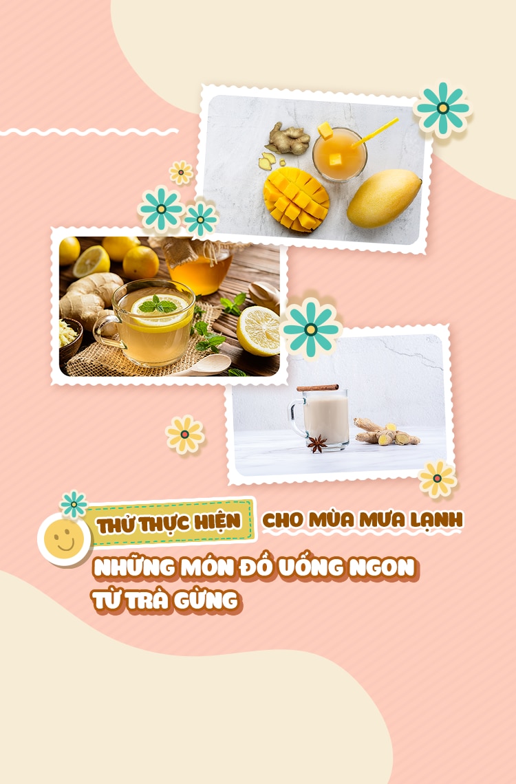THỬ THỰC HIỆN 4 MÓN ĐỒ UỐNG NGON TỪ TRÀ GỪNG TRONG MÙA MƯA LẠNH
