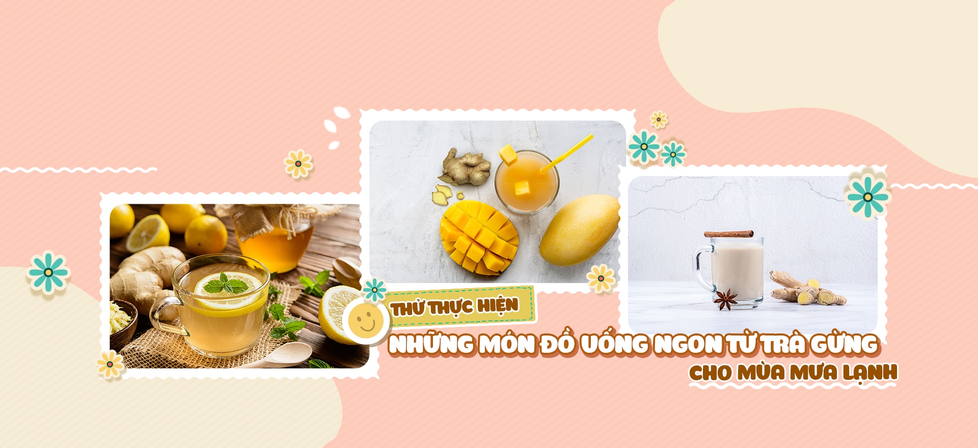 THỬ THỰC HIỆN 4 MÓN ĐỒ UỐNG NGON TỪ TRÀ GỪNG TRONG MÙA MƯA LẠNH